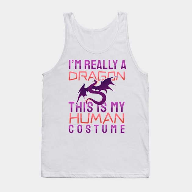 'I'm Really A Dragon This Is My Human Costume' Dragons Gift Tank Top by ourwackyhome